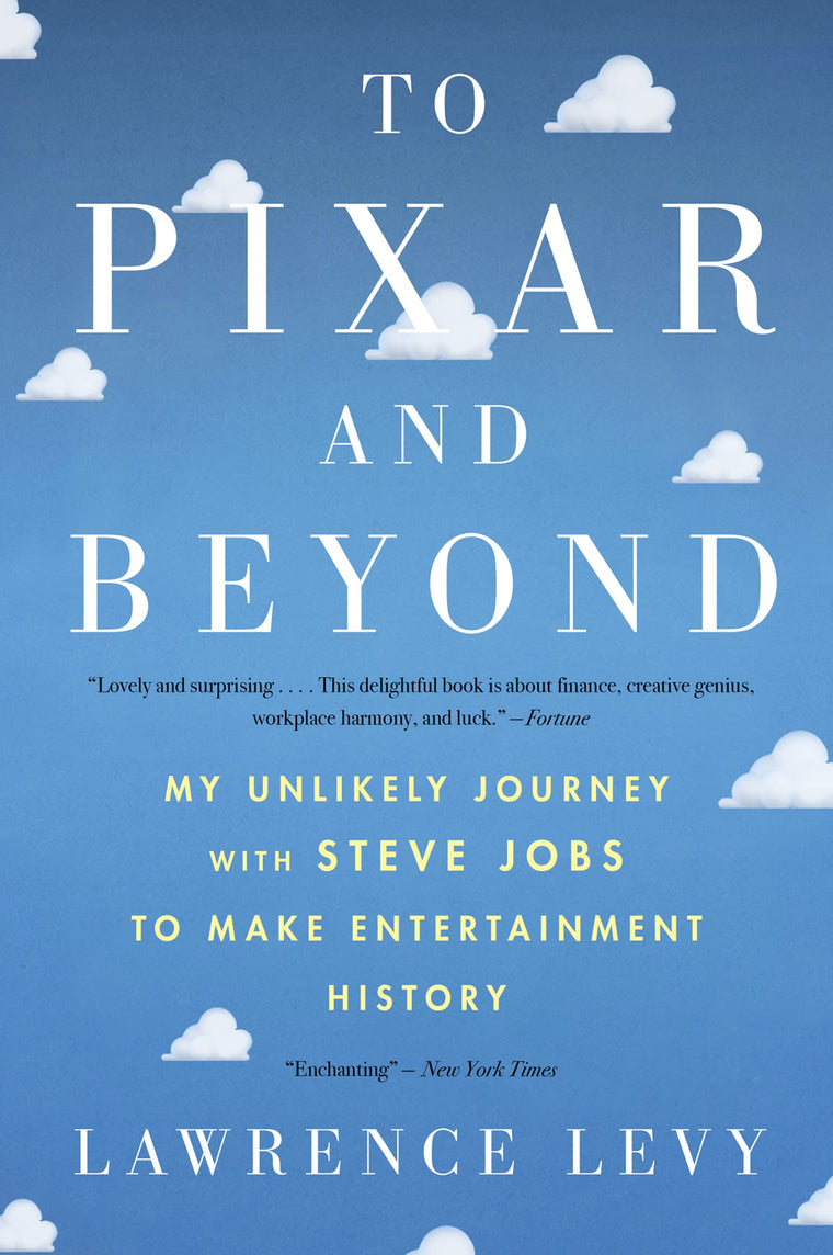 To Pixar And Beyond: My Unlikely Journey with Steve Jobs to Make Entertainment History - A Firsthand Business Account of Corporate Strategy and Creative Leadership