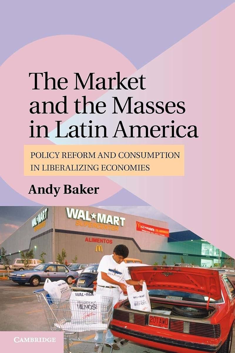 The Market and the Masses in Latin America: Policy Reform and Consumption in Liberalizing Economies (Cambridge Studies in Comparative Politics)