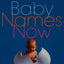 Baby Names Now: From Classic to Cool--The Very Last Word on First Names