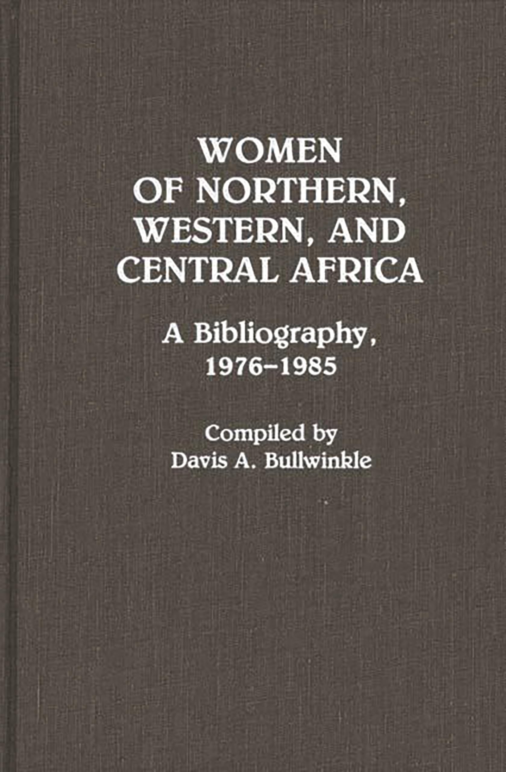 Women of Northern, Western, and Central Africa: A Bibliography, 1976-1985 (African Special Bibliographic Series)