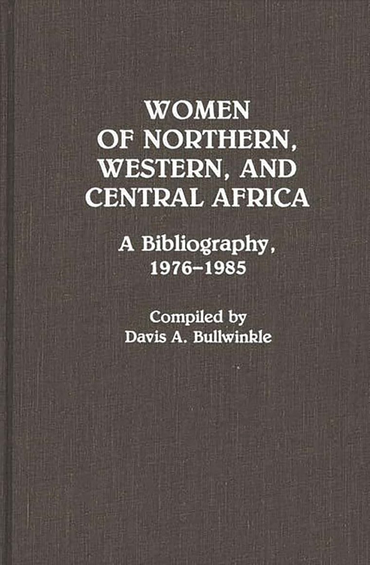 Women of Northern, Western, and Central Africa: A Bibliography, 1976-1985 (African Special Bibliographic Series)