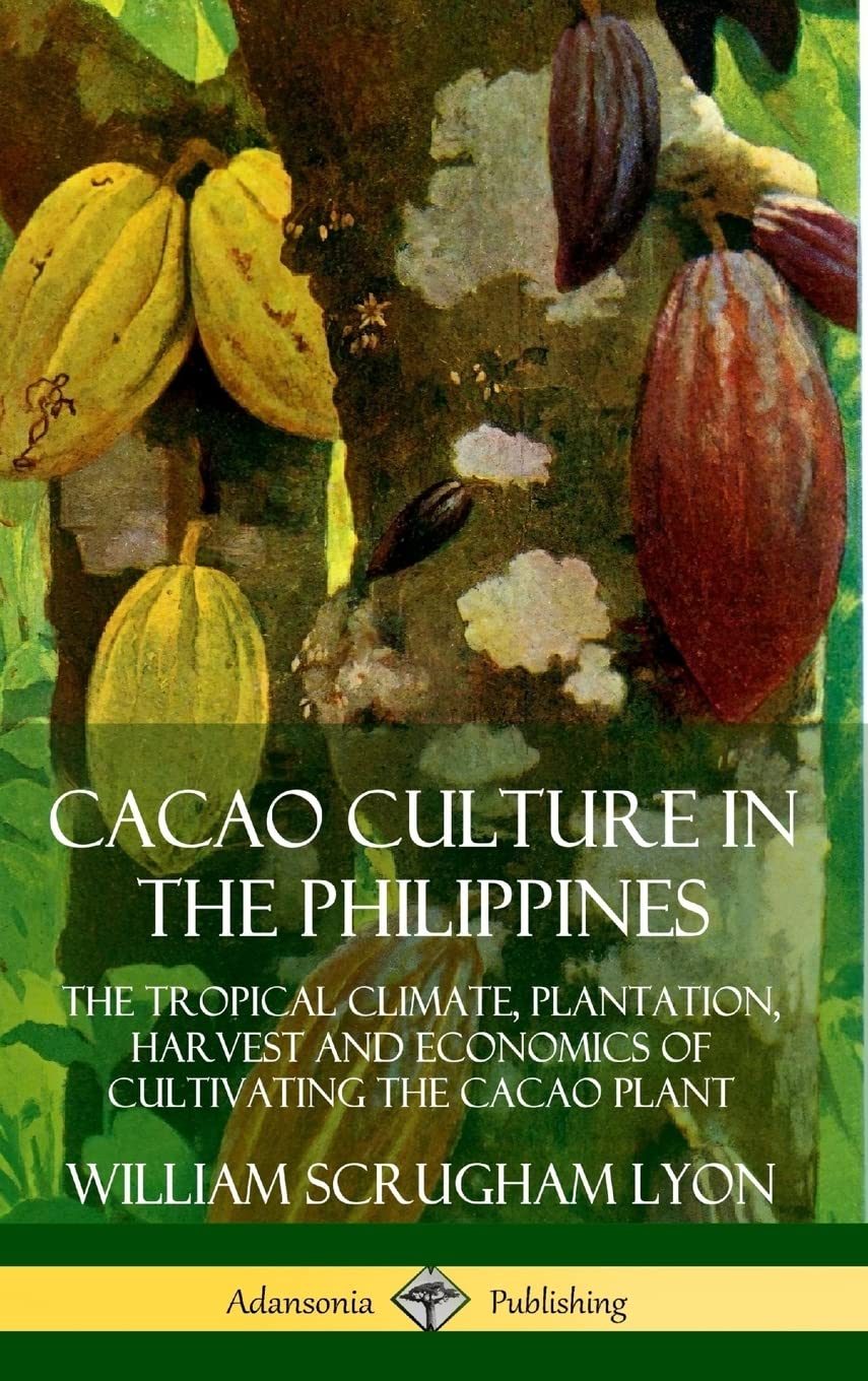 Cacao Culture in the Philippines: The Tropical Climate, Plantation, Harvest and Economics of Cultivating the Cacao Plant (Hardcover)