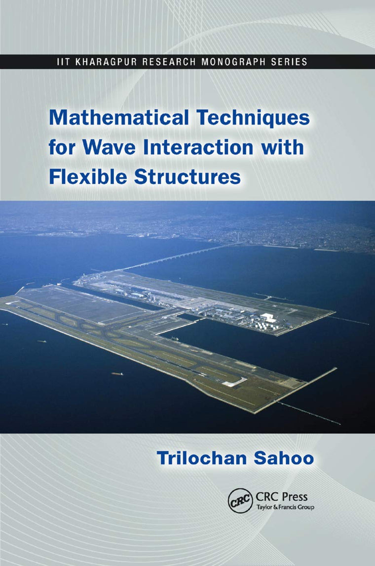 Mathematical Techniques for Wave Interaction with Flexible Structures (IIT Kharagpur Research Monograph Series)