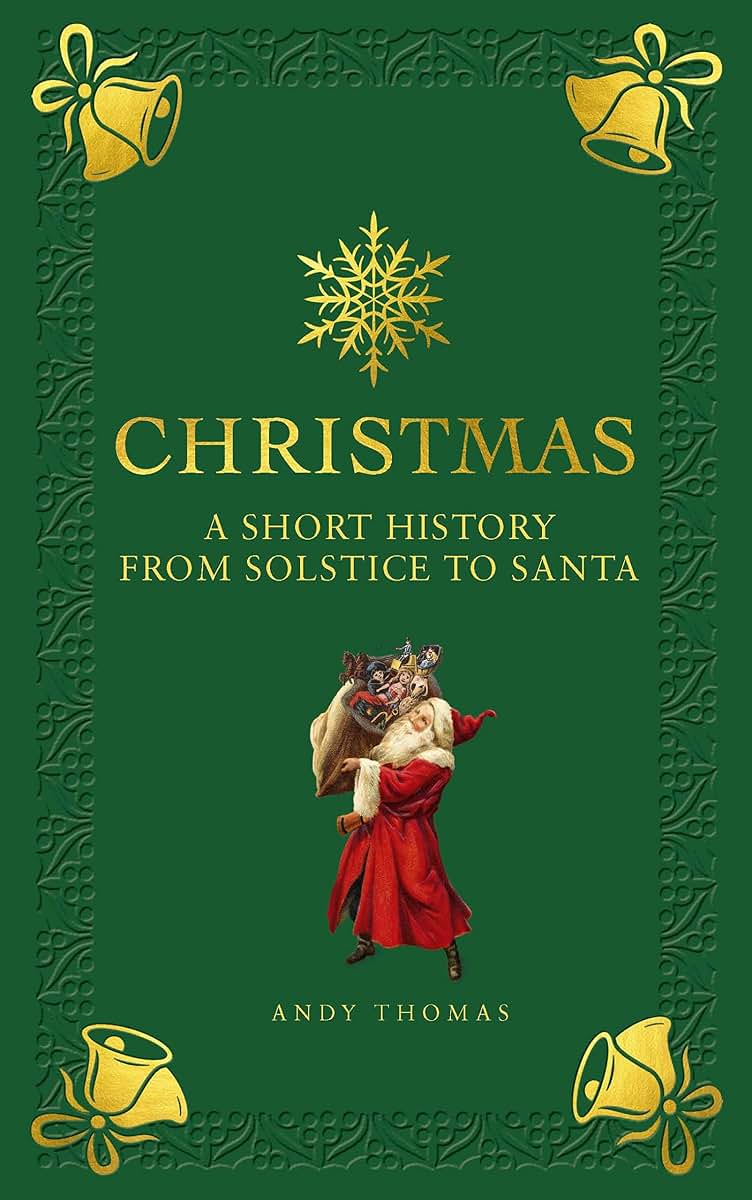 Christmas: A Short History from Solstice to Santa