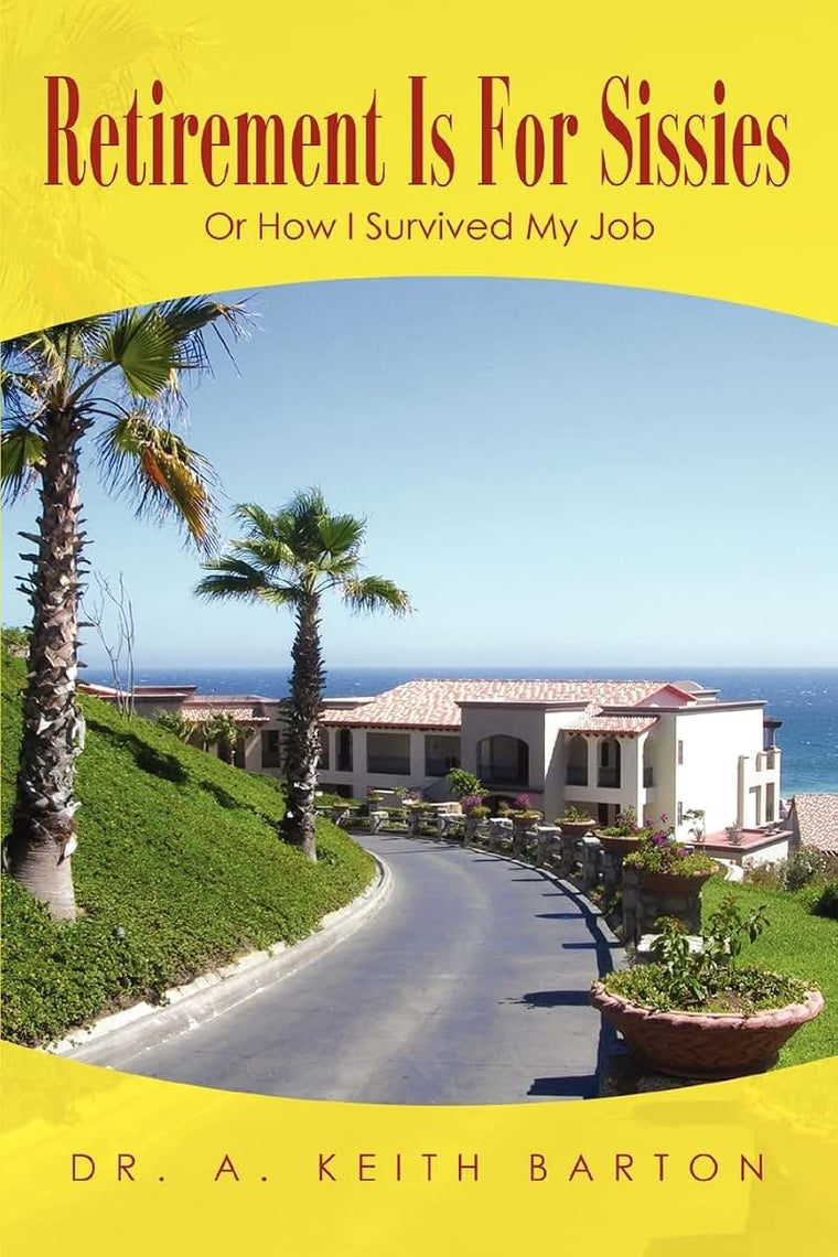 Retirement Is For Sissies: Or How I Survived My Job