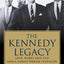 The Kennedy Legacy: Jack, Bobby and Ted and a Family Dream Fulfilled