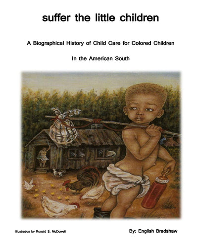 suffer the little children: A History of Orphanage Care for Colored Children in the American South