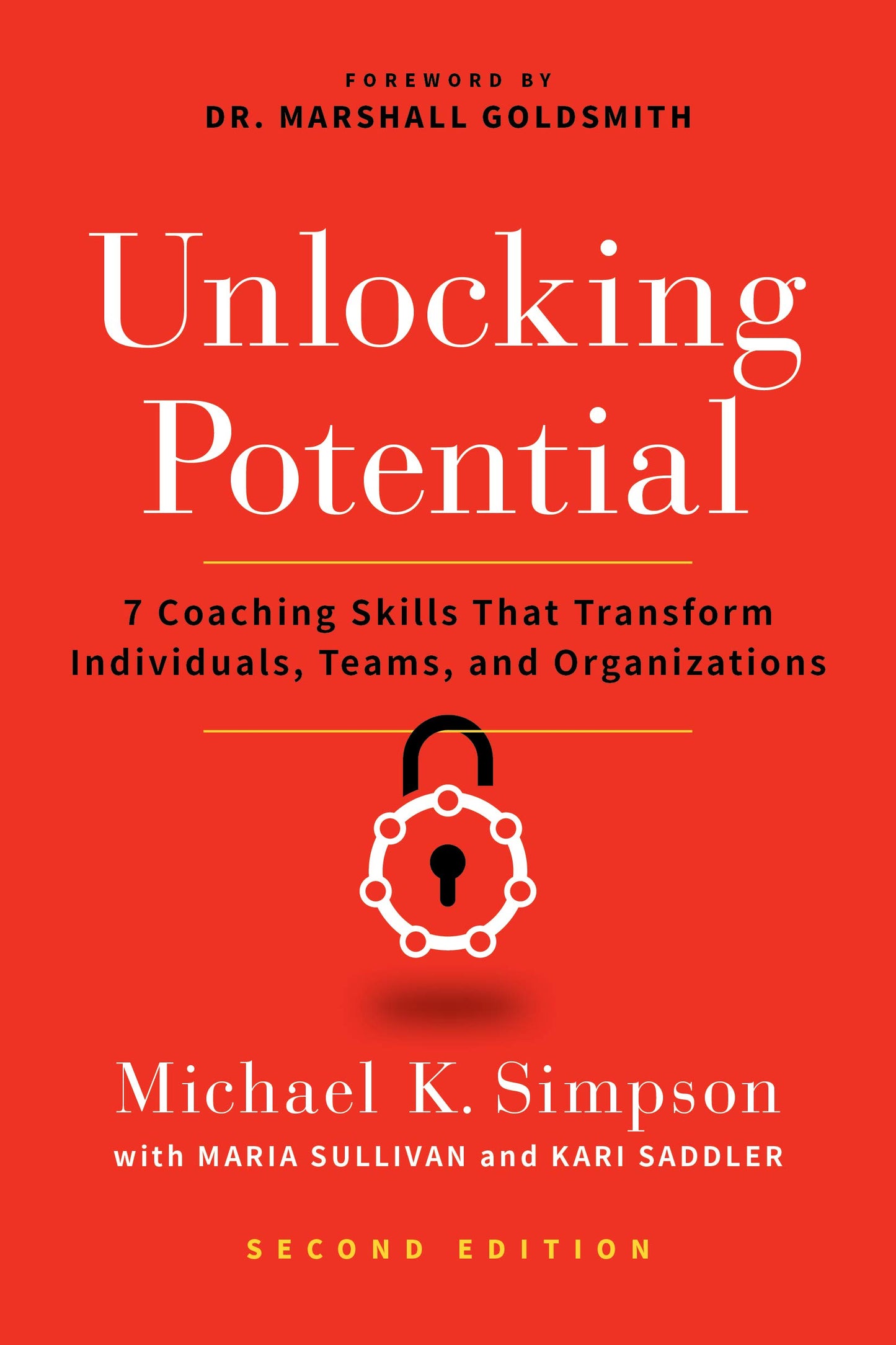 Unlocking Potential: 7 Coaching Skills That Transform Individuals, Teams, and Organizations (Second Edition)