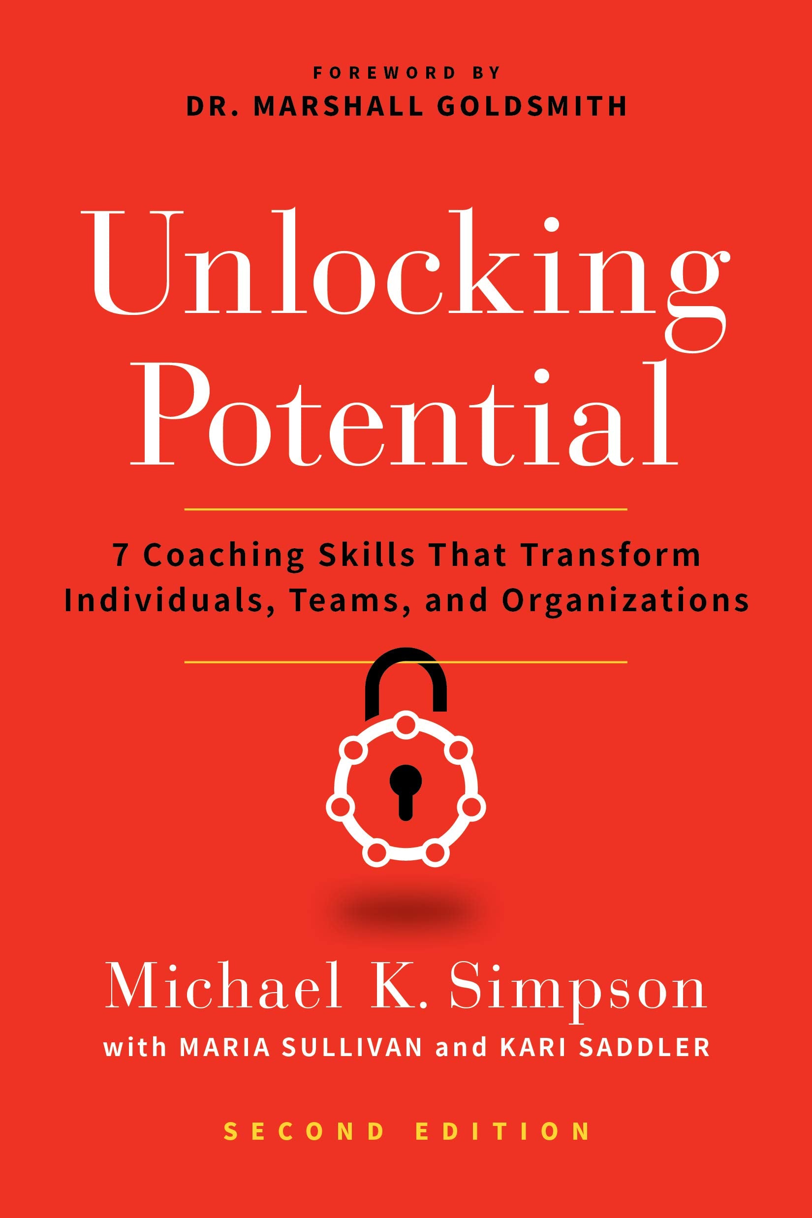 Unlocking Potential: 7 Coaching Skills That Transform Individuals, Teams, and Organizations (Second Edition)