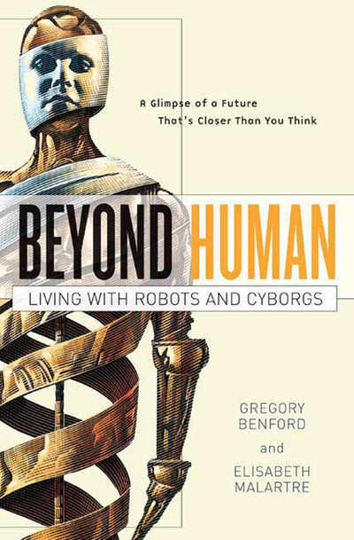 Beyond Human: Living with Robots and Cyborgs
