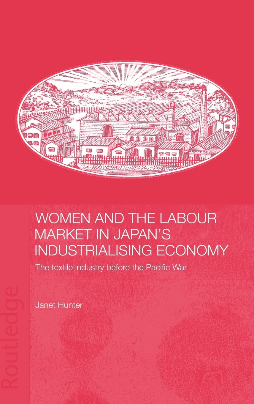 Women and the Labour Market in Japan's Industrialising Economy: The Textile Industry before the Pacific War