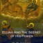 Elijah And The Secret of His Power