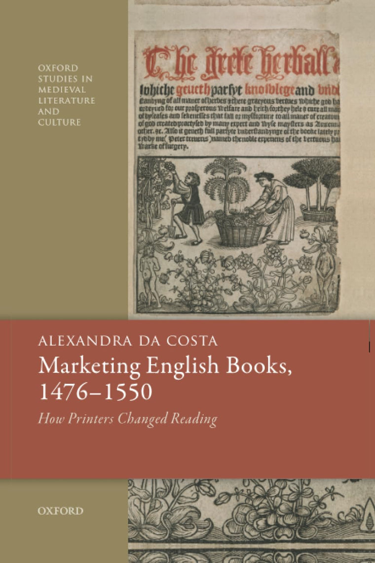 Medieval Marketing: How Printers Changed Reading 1476-1550 (Oxford Studies in Medieval Literature and Culture)