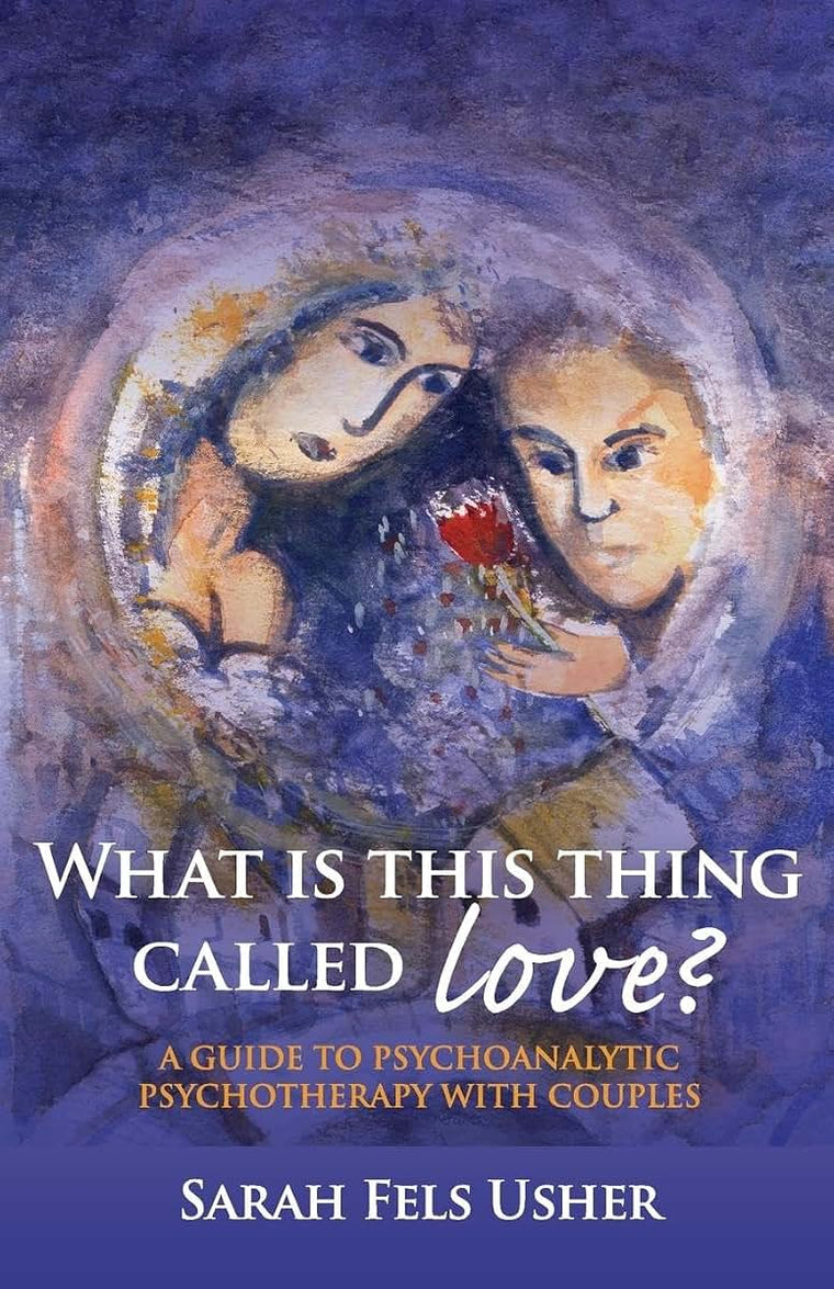 What is This Thing Called Love?: A Guide to Psychoanalytic Psychotherapy with Couples