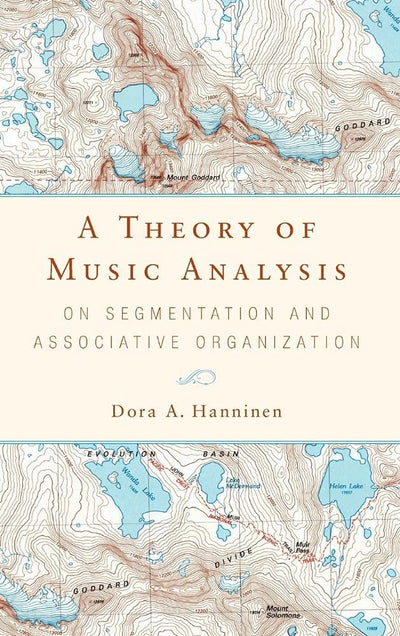 A Theory of Music Analysis: On Segmentation and Associative Organization (Eastman Studies in Music) (Volume 92)