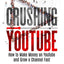 Crushing YouTube: How to Start a YouTube Channel, Launch Your YouTube Business and Make Money