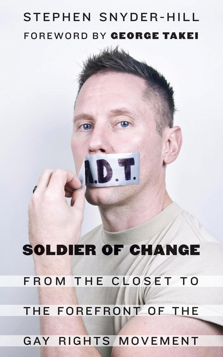 Soldier of Change: From the Closet to the Forefront of the Gay Rights Movement