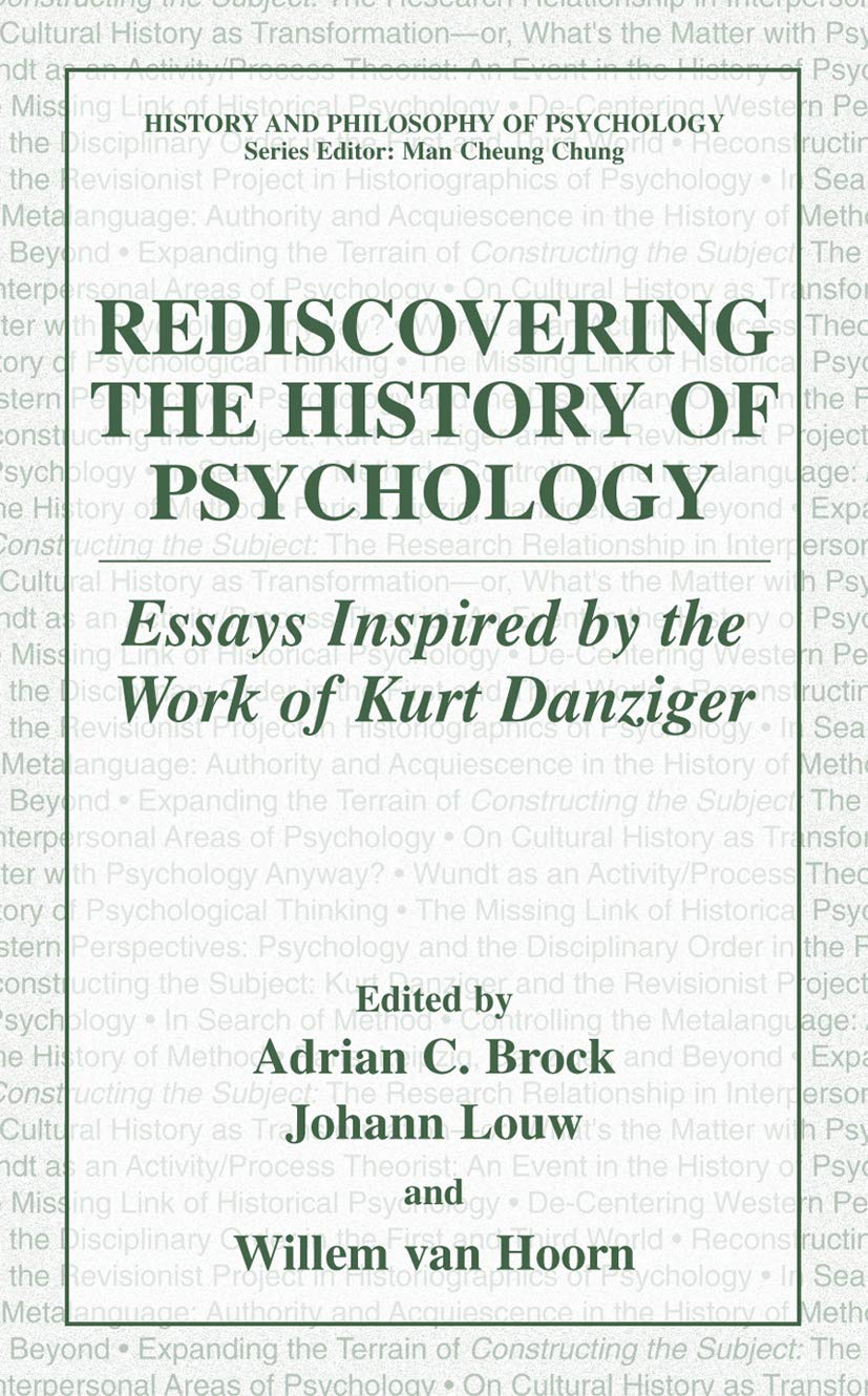 Rediscovering the History of Psychology: Essays Inspired by the Work of Kurt Danziger (History and Philosophy of Psychology)