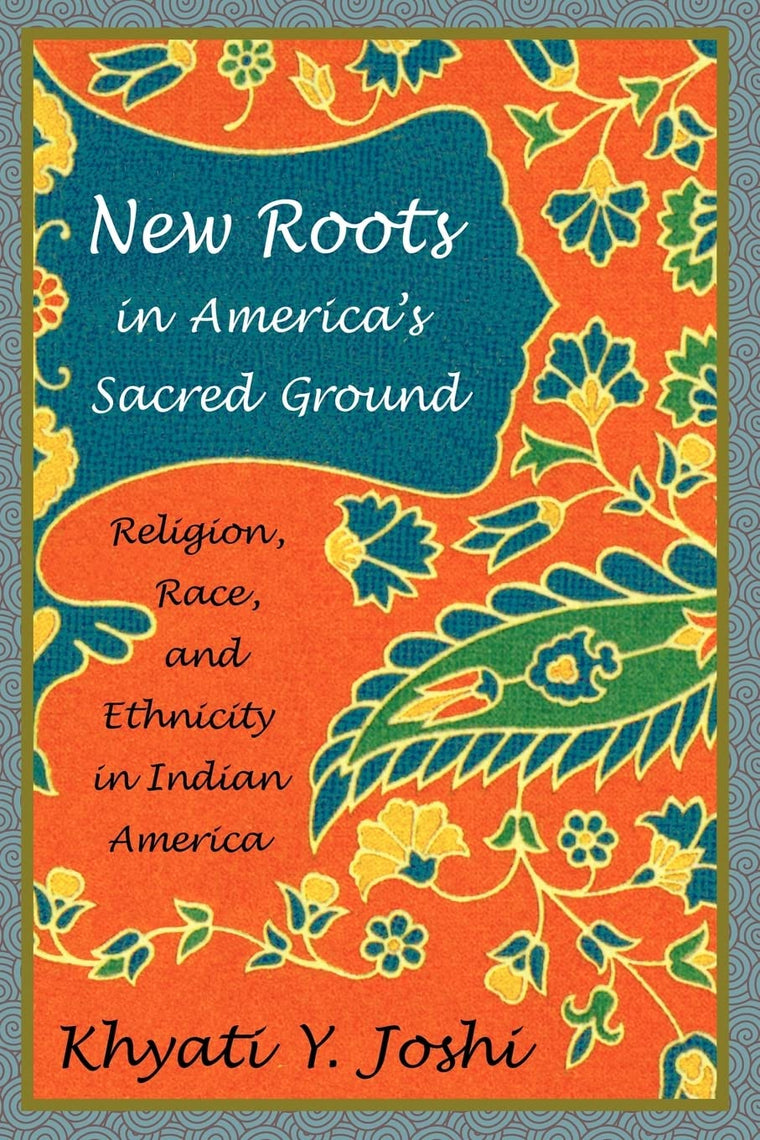 New Roots in America's Sacred Ground: Religion, Race, and Ethnicity in Indian America