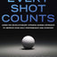 Every Shot Counts: Using the Revolutionary Strokes Gained Approach
