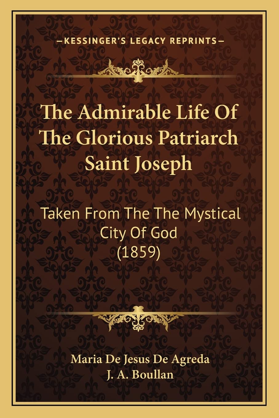 The Admirable Life Of The Glorious Patriarch Saint Joseph: Taken From The The Mystical City Of God (1859)