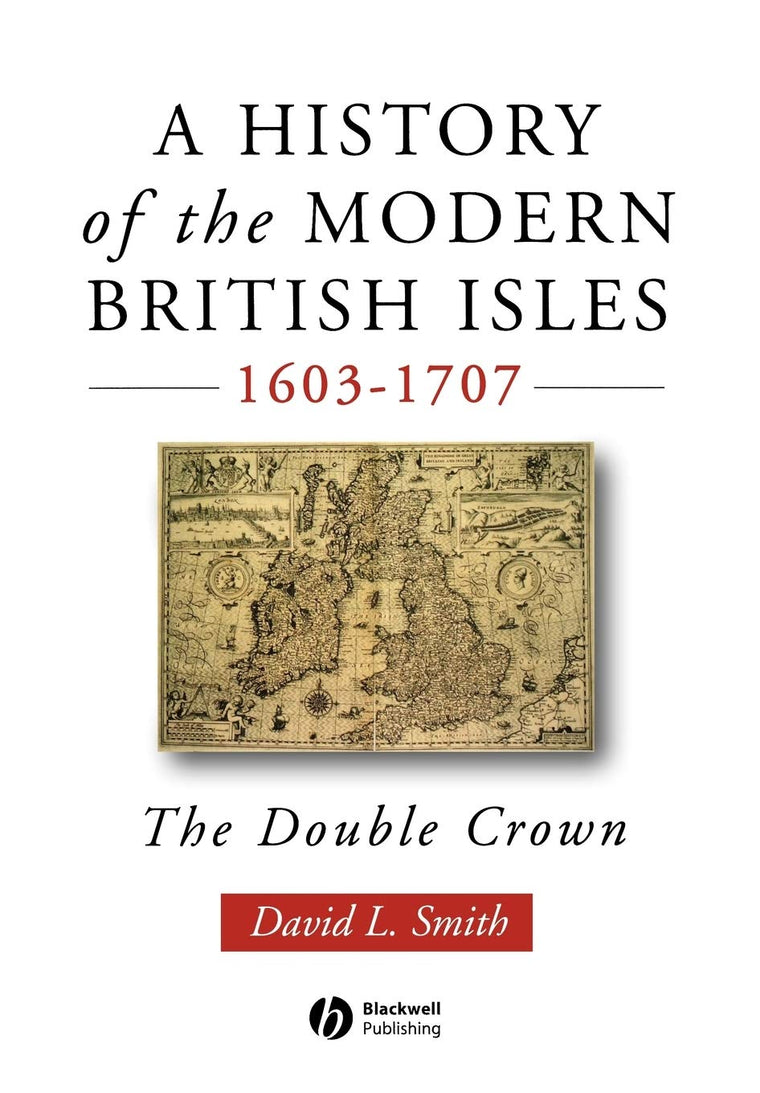 A History of the Modern British Isles, 1603-1707: The Double Crown