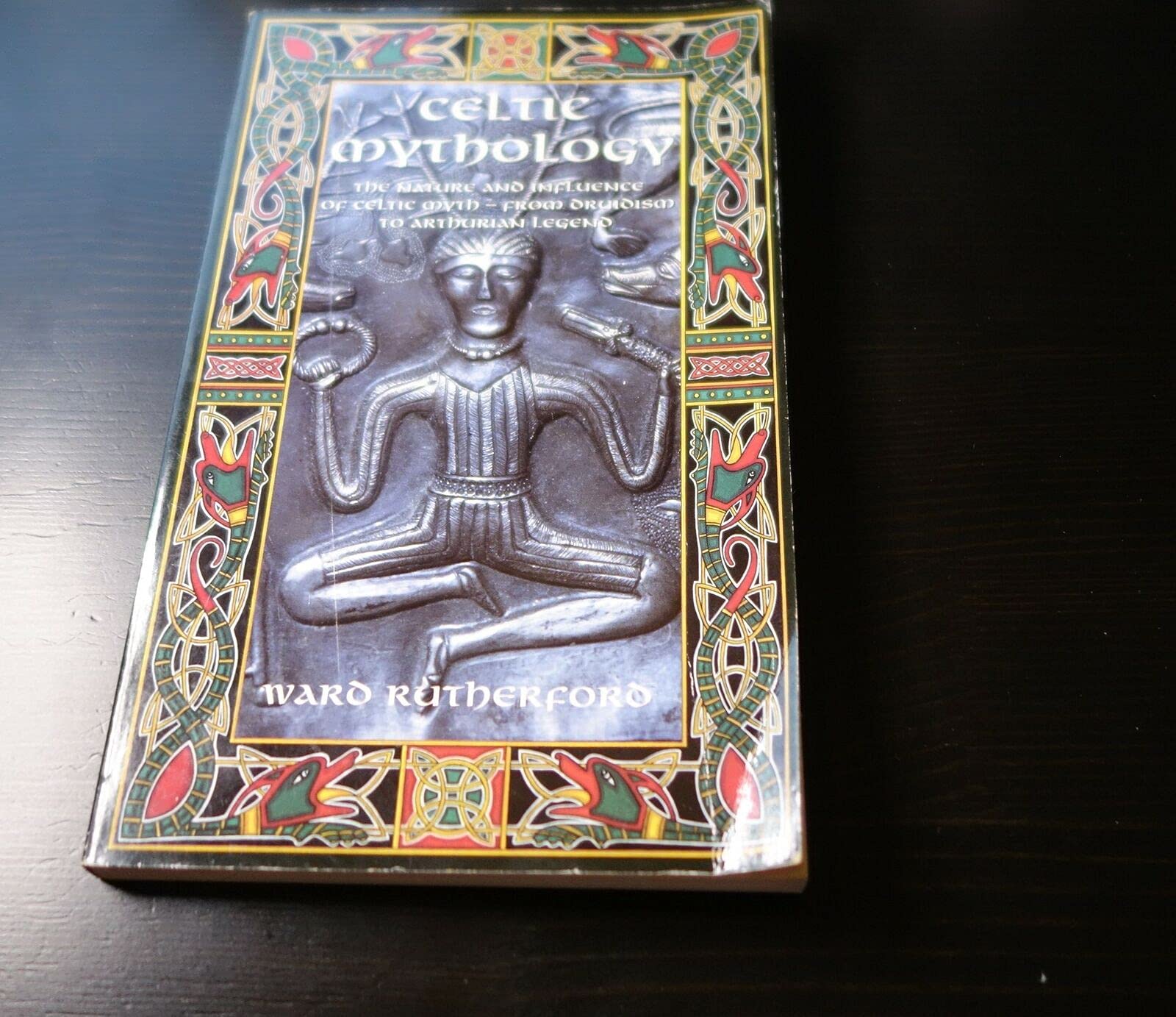 Celtic Mythology: The Nature and Influence of Celtic Myth -- From Druidism to Arthurian Legend