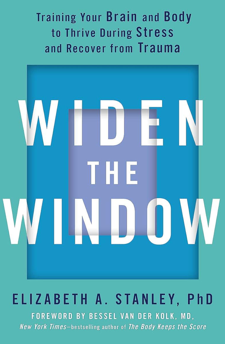Widen the Window: Training your brain and body to thrive during stress and recover from trauma