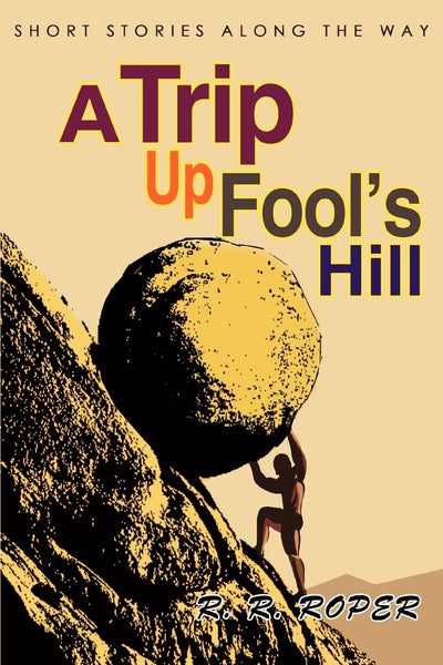 A Trip Up Fool's Hill: Short Stories Along The Way