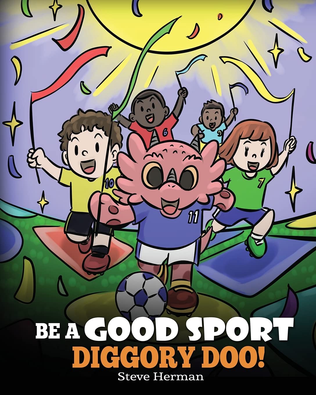 Be A Good Sport, Diggory Doo!: A Story About Good Sportsmanship and How To Handle Winning and Losing (My Dragon Books)