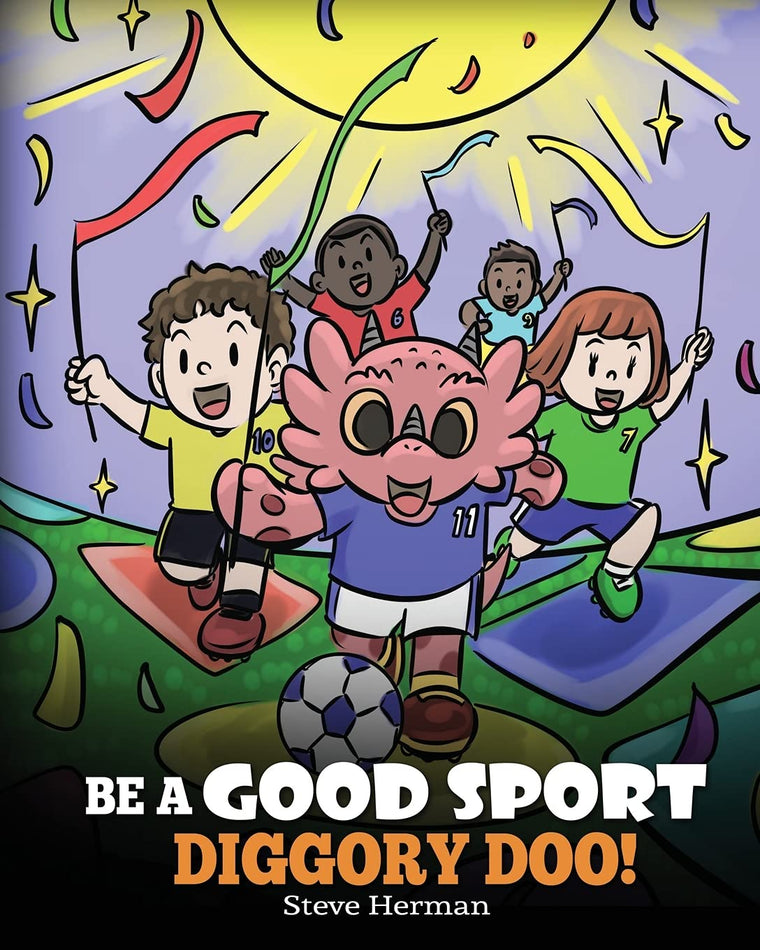 Be A Good Sport, Diggory Doo!: A Story About Good Sportsmanship and How To Handle Winning and Losing (My Dragon Books)