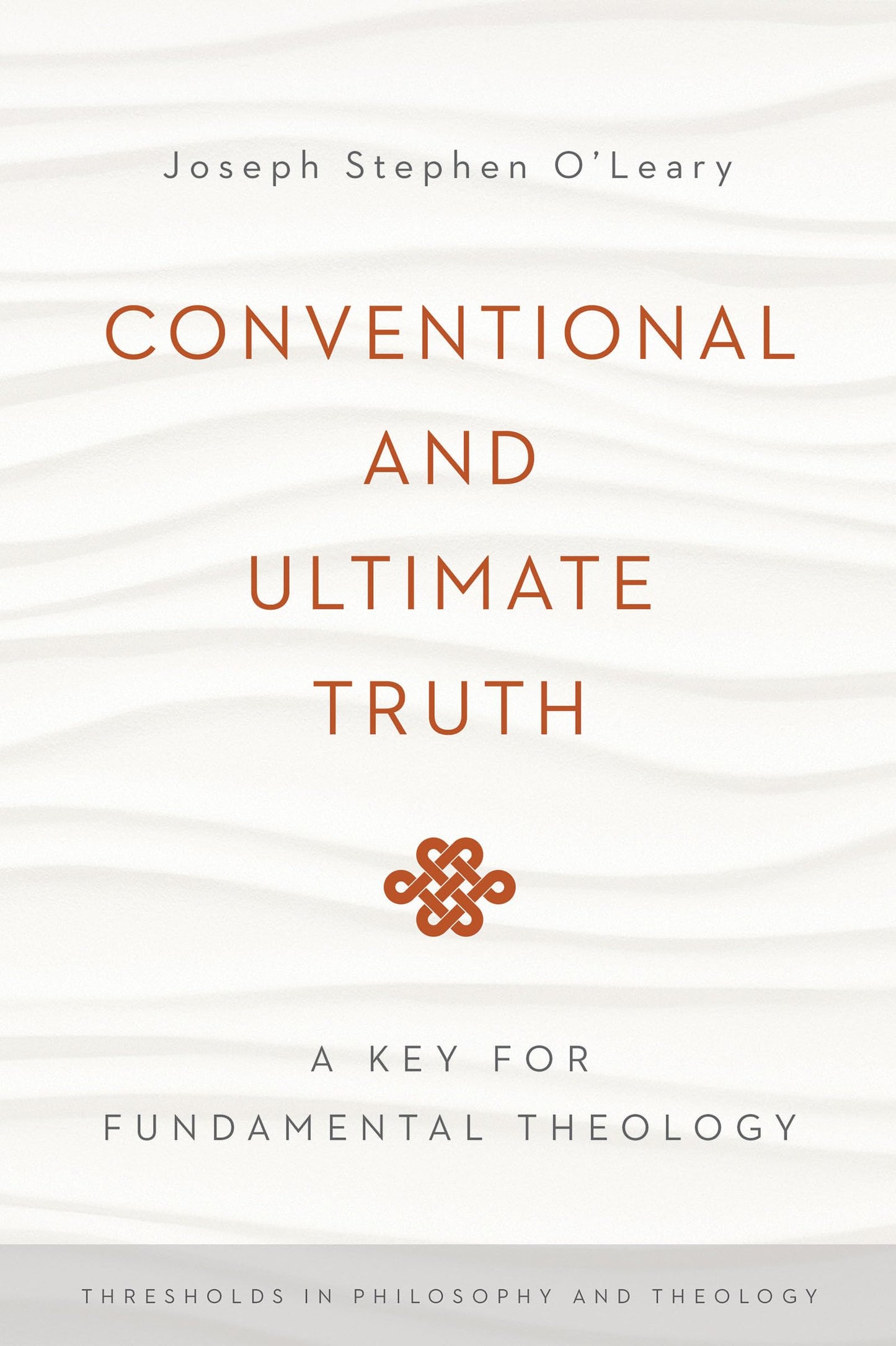 Conventional and Ultimate Truth: A Key for Fundamental Theology (Thresholds in Philosophy and Theology)