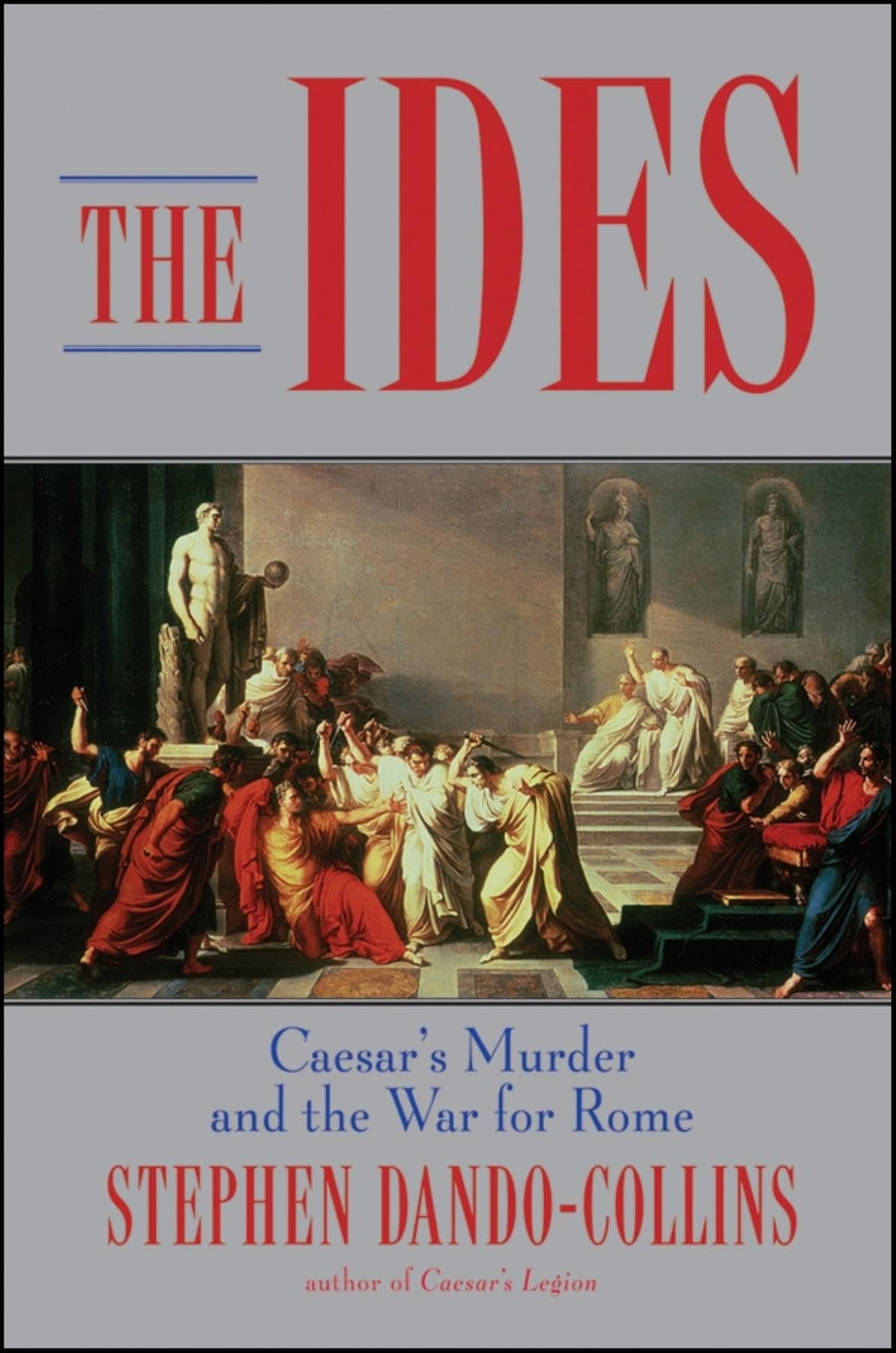 The Ides: Caesar's Murder and the War for Rome by Dando-Coll