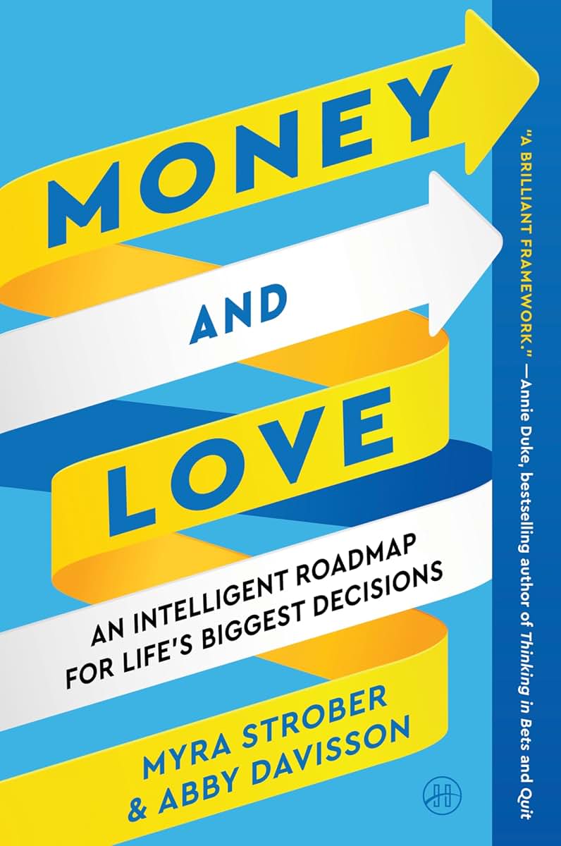 Money and Love: A Comprehensive Guide to Life's Biggest Decisions, Balancing Rationality and Emotion, and Navigating the Interdependence of Personal and Financial Choices