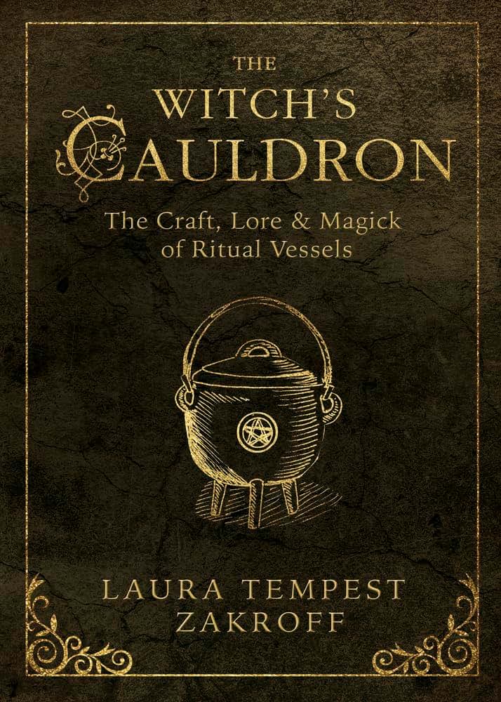 The Witch's Cauldron: The Craft, Lore & Magick of Ritual Vessels (The Witch's Tools Series, 6)