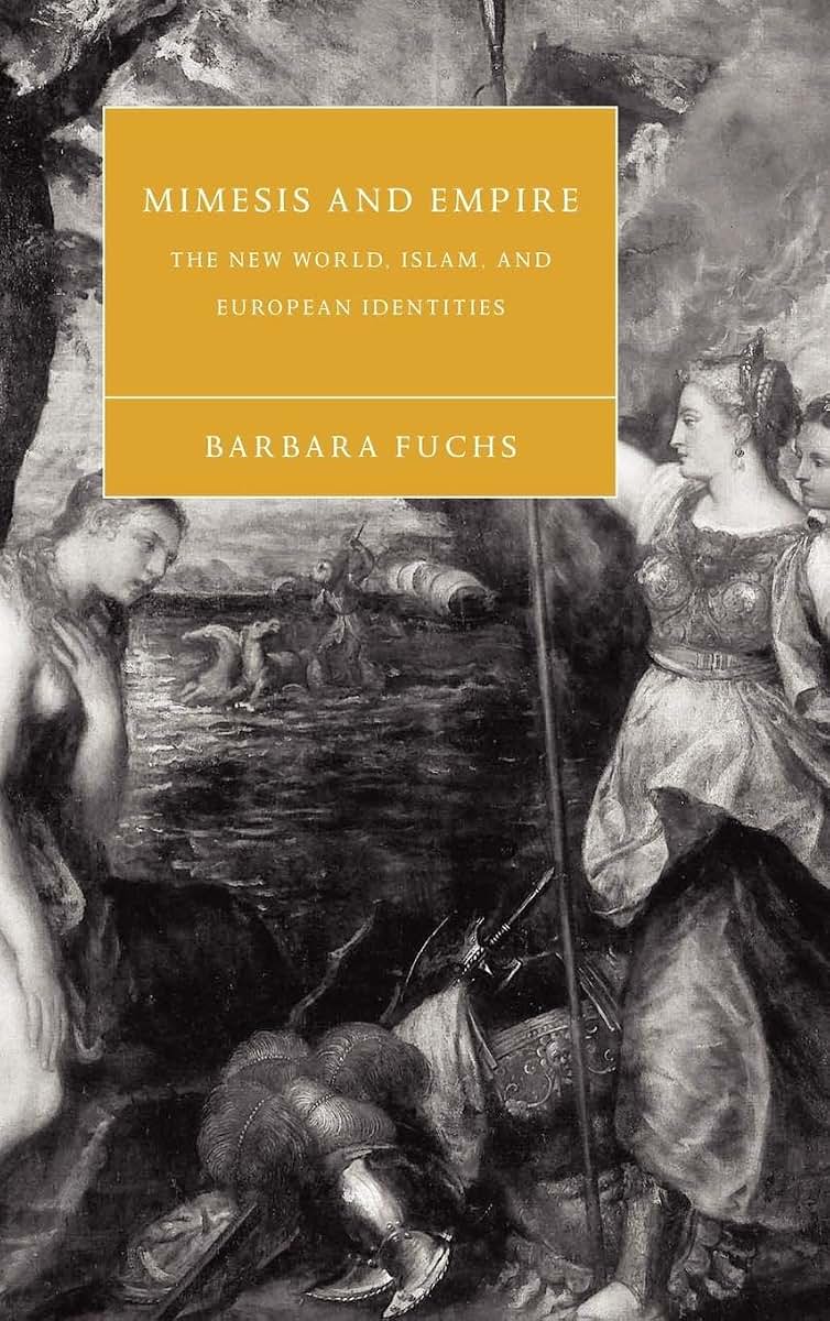 Mimesis and Empire: The New World, Islam, and European Identities (Cambridge Studies in Renaissance Literature and Culture, Series Number 40)