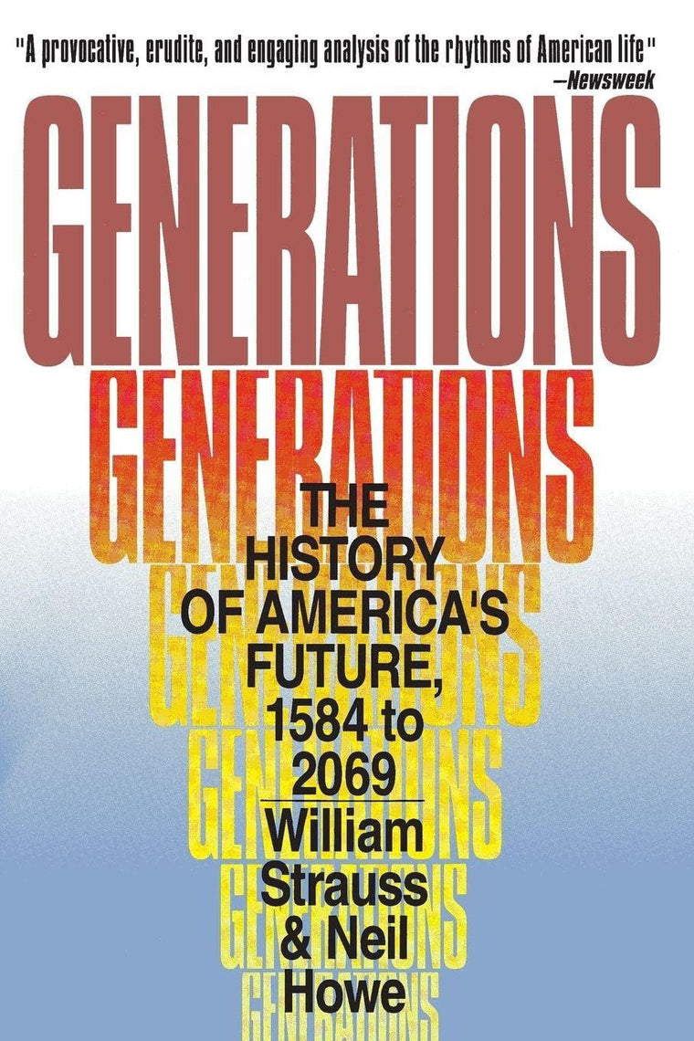 Generations: The History of America's Future, 1584 to 2069 - A Social Science Study on the Strauss-Howe Generational Theory