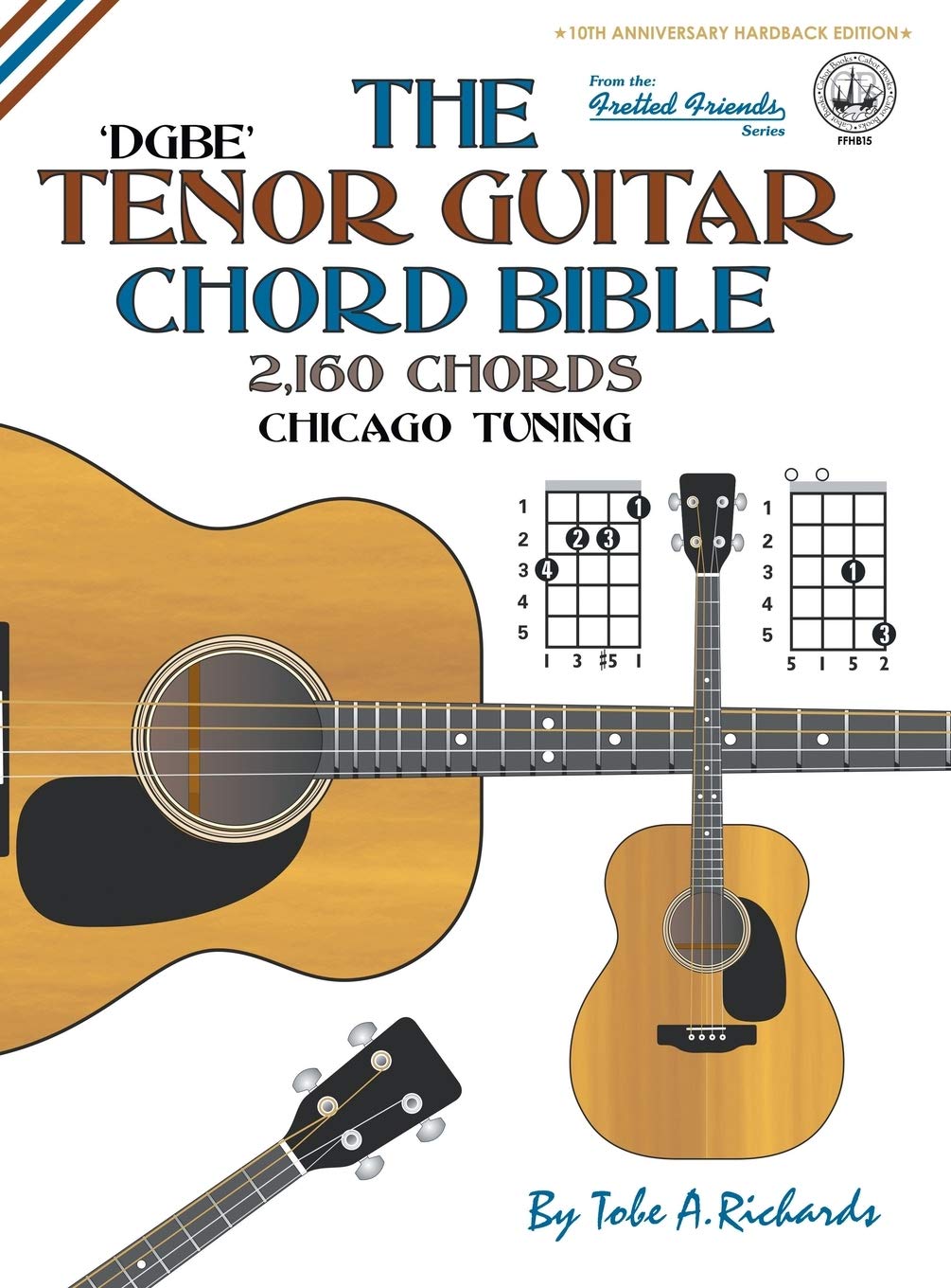 The Tenor Chord Bible: DGBE Chicago Tuning 2,160 Chords (Fretted Friends)