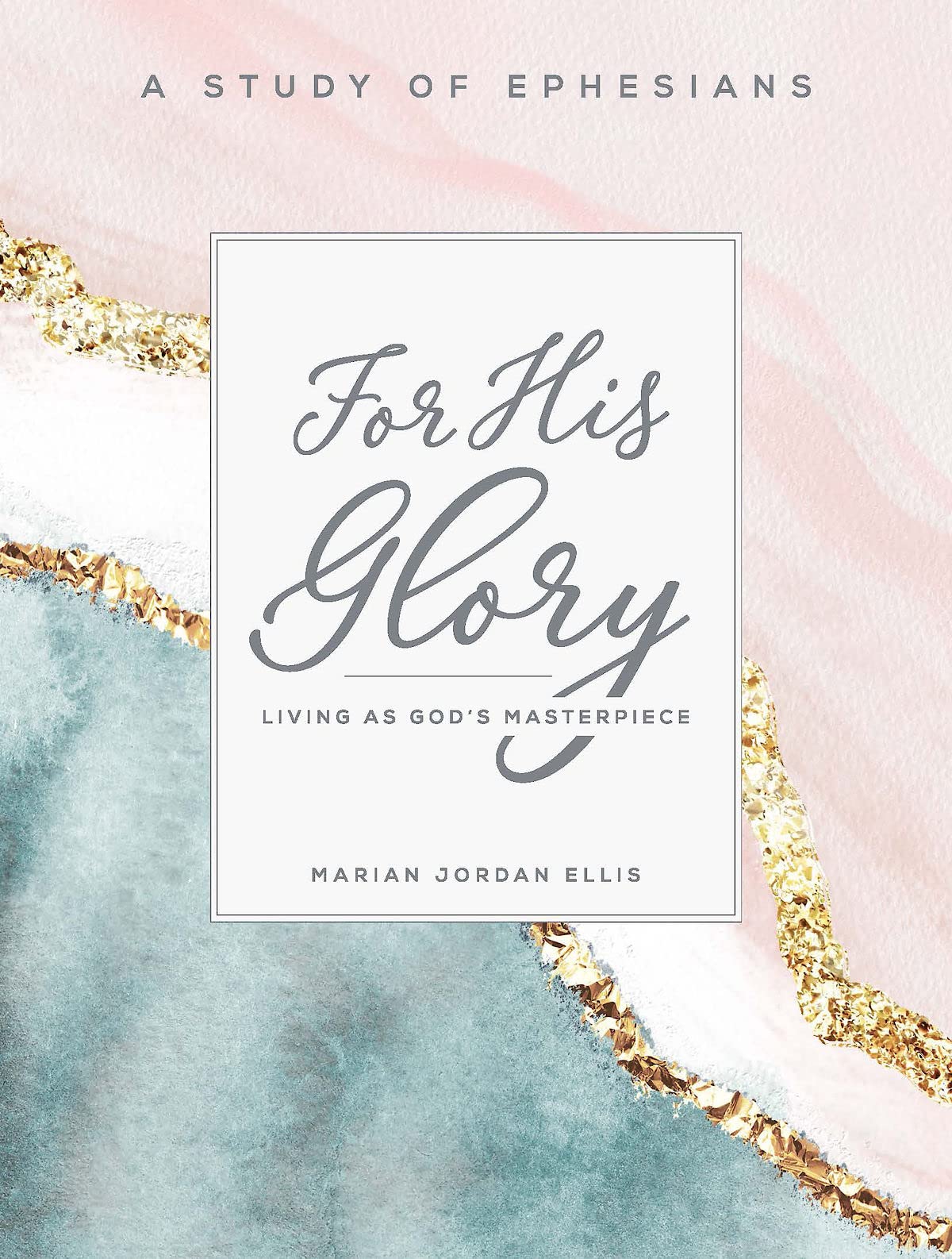 For His Glory: Living as God's Masterpiece