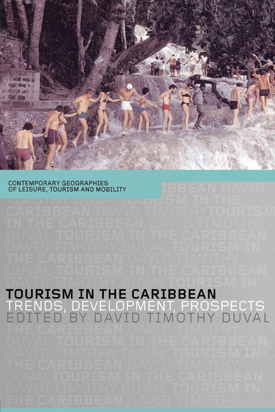 Tourism in the Caribbean (Contemporary Geographies of Leisure, Tourism and Mobility)