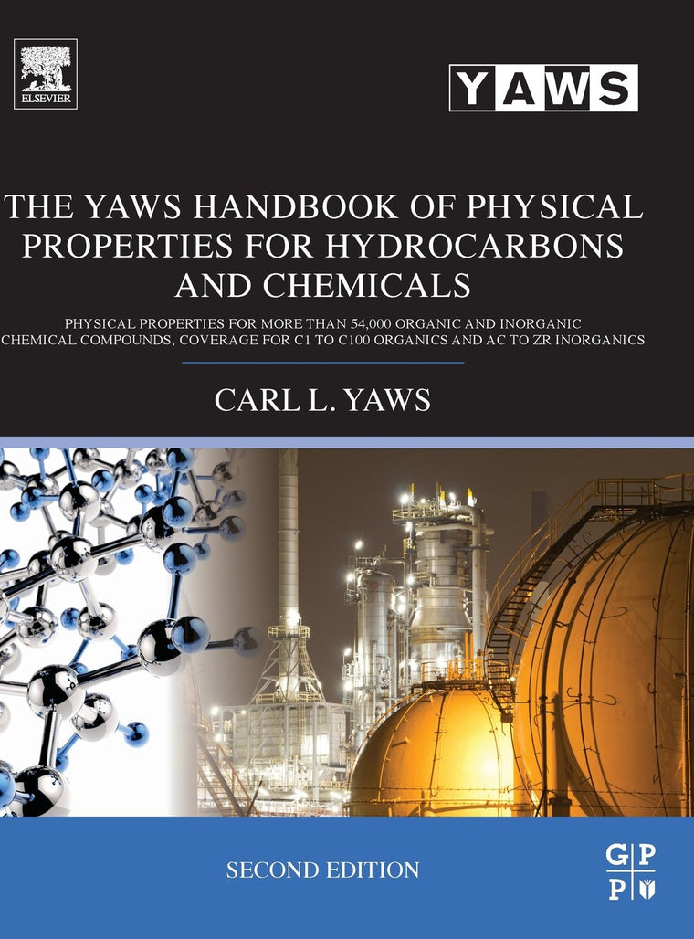 The Yaws Handbook of Physical Properties for Hydrocarbons and Chemicals: Physical Properties for More Than 54,000 Organic and Inorganic Chemical ... C1 to C100 Organics and Ac to Zr Inorganics