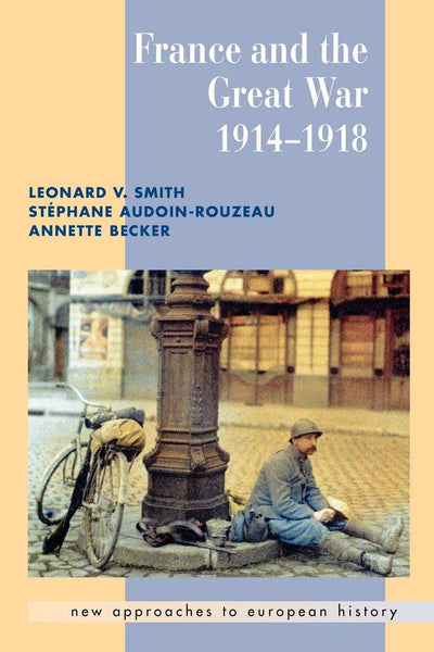 France and the Great War (New Approaches to European History, Series Number 26)