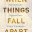 When Things Fall Apart: Heart Advice for Difficult Times