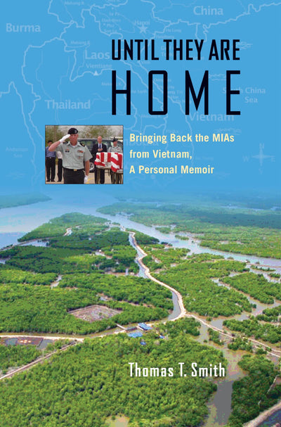 Until They Are Home: Bringing Back the MIAs from Vietnam, a Personal Memoir (Volume 133) (Williams-Ford Texas A&M University Military History Series)