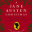 A Jane Austen Christmas: Celebrating the Season of Romance, Ribbons and Mistletoe