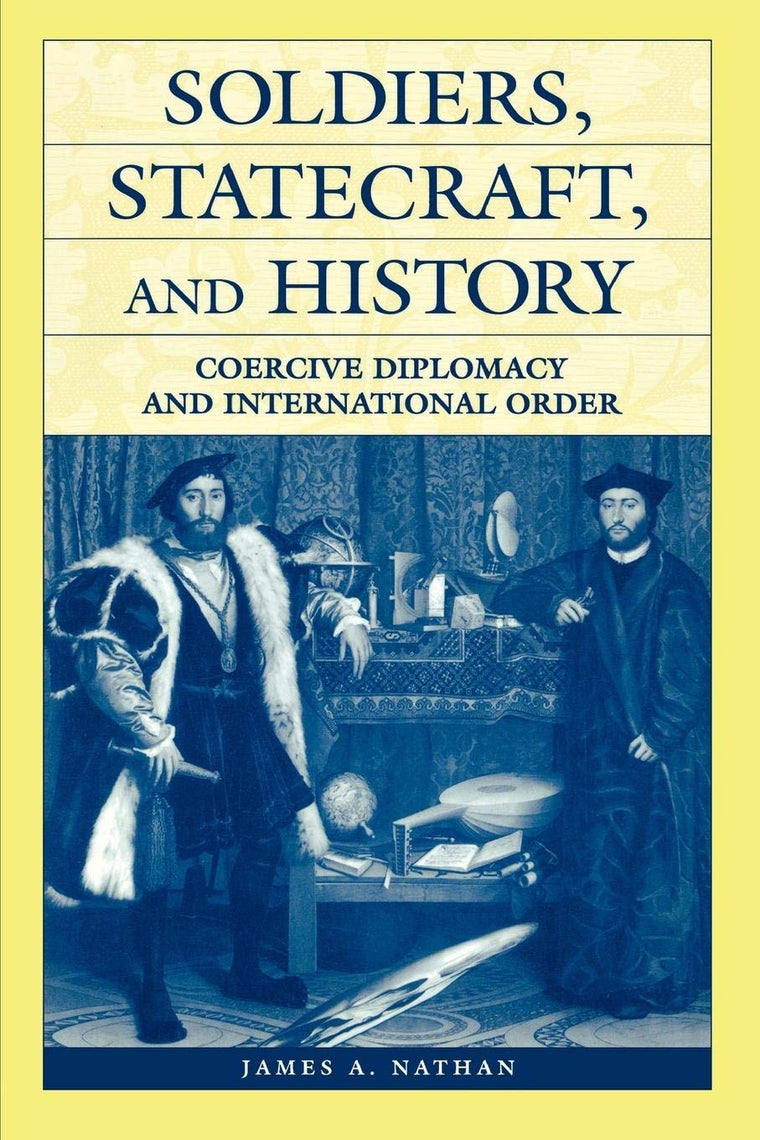 Soldiers, Statecraft, and History: Coercive Diplomacy and International Order