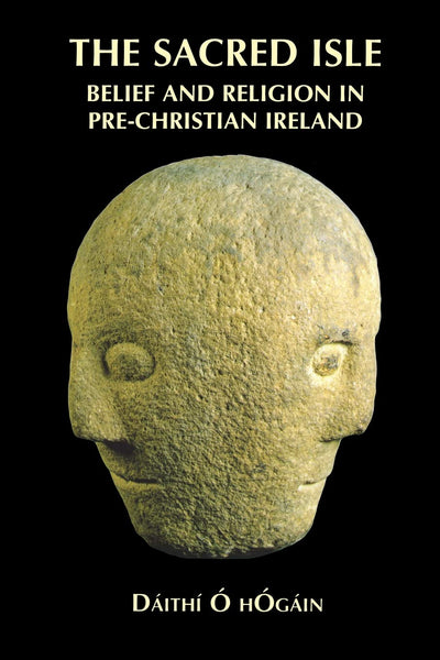 The Sacred Isle: Belief and Religion in Pre-Christian Ireland