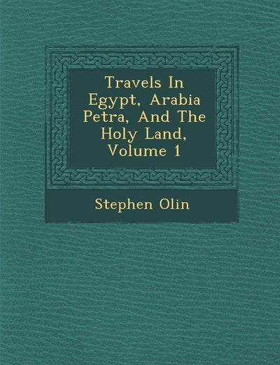 Travels In Egypt, Arabia Petr?a, And The Holy Land, Volume 1