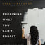 Forgiving What You Can't Forget Bible Study Guide plus Streaming Video: Discover How to Move On, Make Peace with Painful Memories, and Create a Life That's Beautiful Again