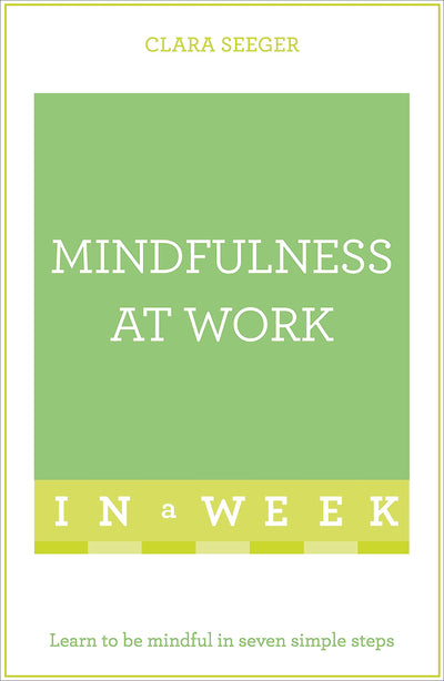 Mindfulness at Work in a Week: Teach Yourself